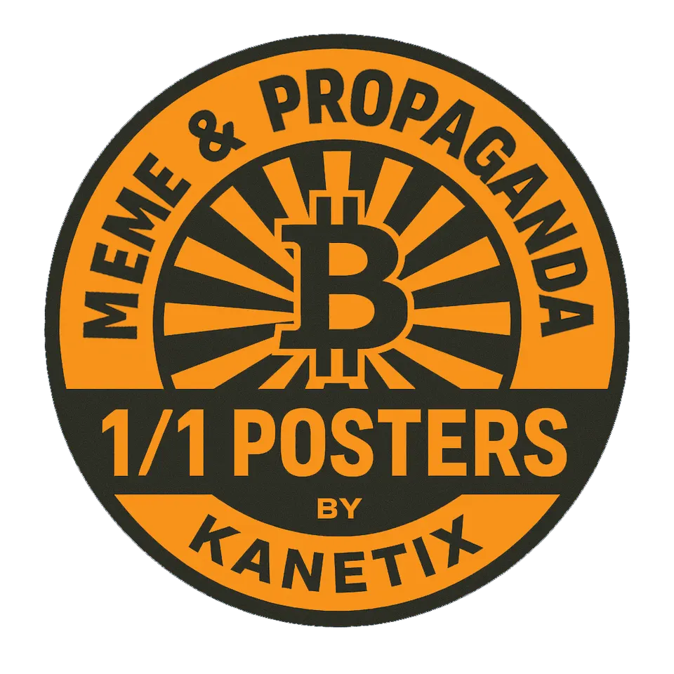A circular orange and black badge logo reading "Meme & Propaganda, 1/1 Posters by Kanetix" around a radiating Bitcoin B emblem.