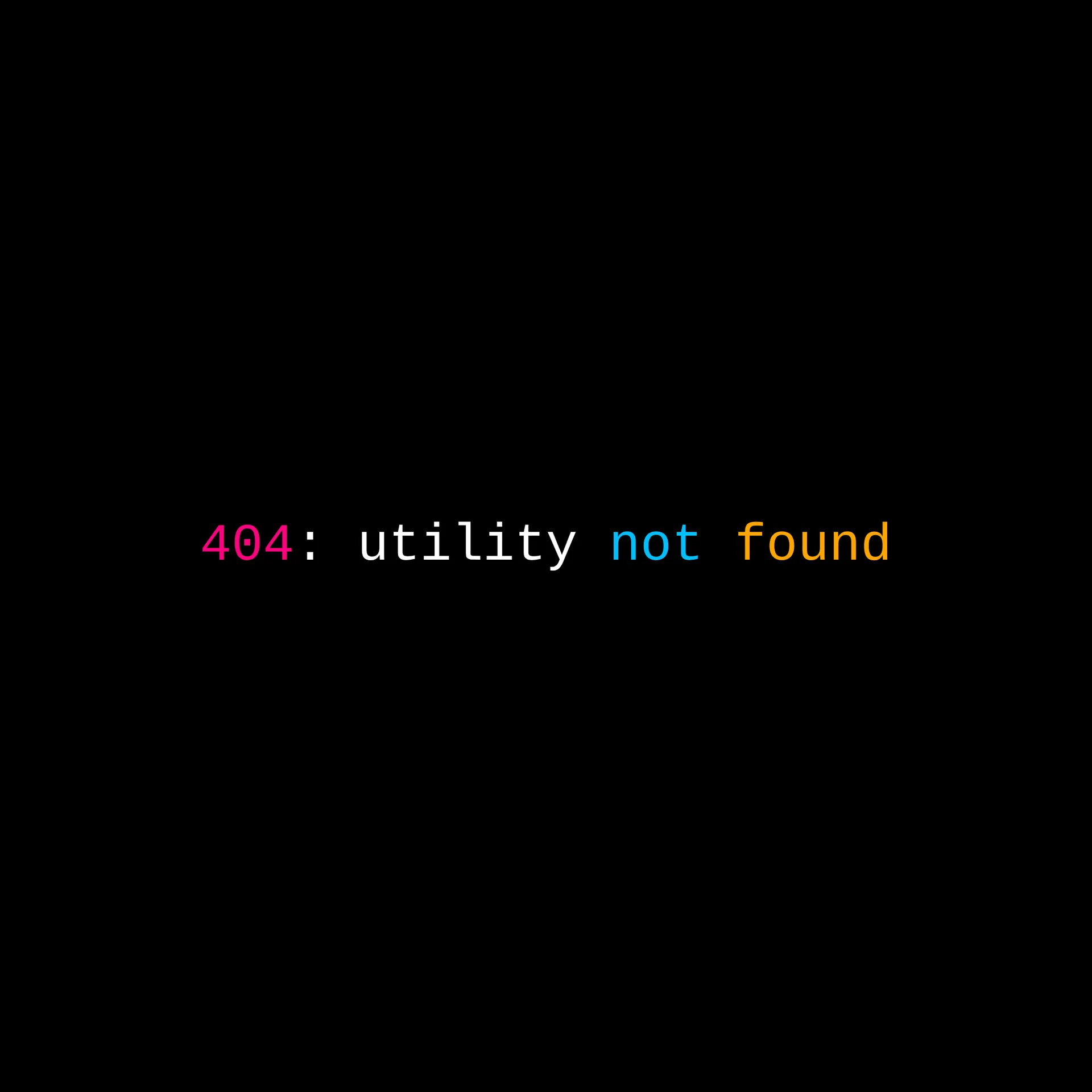 The line "404: utility not found" in monospace type on black, with "404" in red, "not" in blue and "found" in orange.