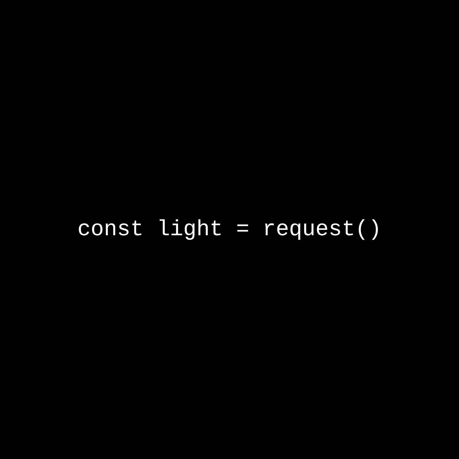 The line "const light = request()" in white monospace type on black.