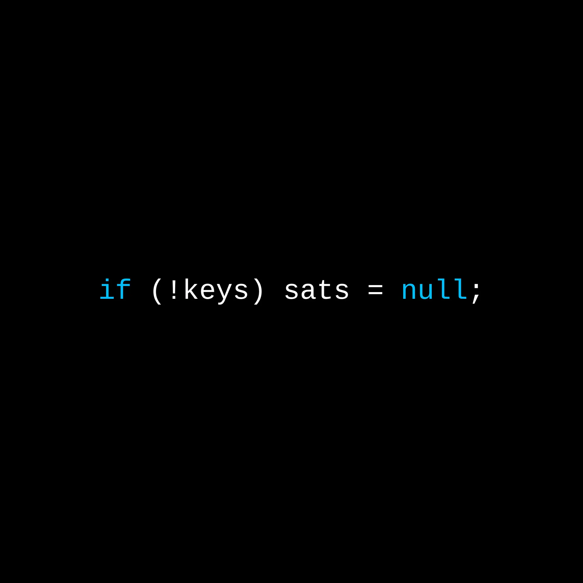 The line "if (!keys) sats = null;" in monospace type on black, with "if" and "null" in blue.