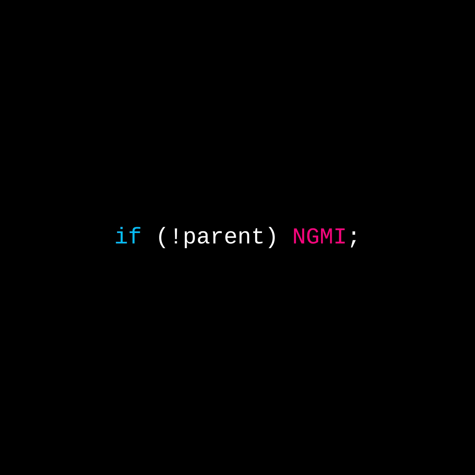 The line "if (!parent) NGMI;" in monospace type on black, with "if" in blue and "NGMI" in red.
