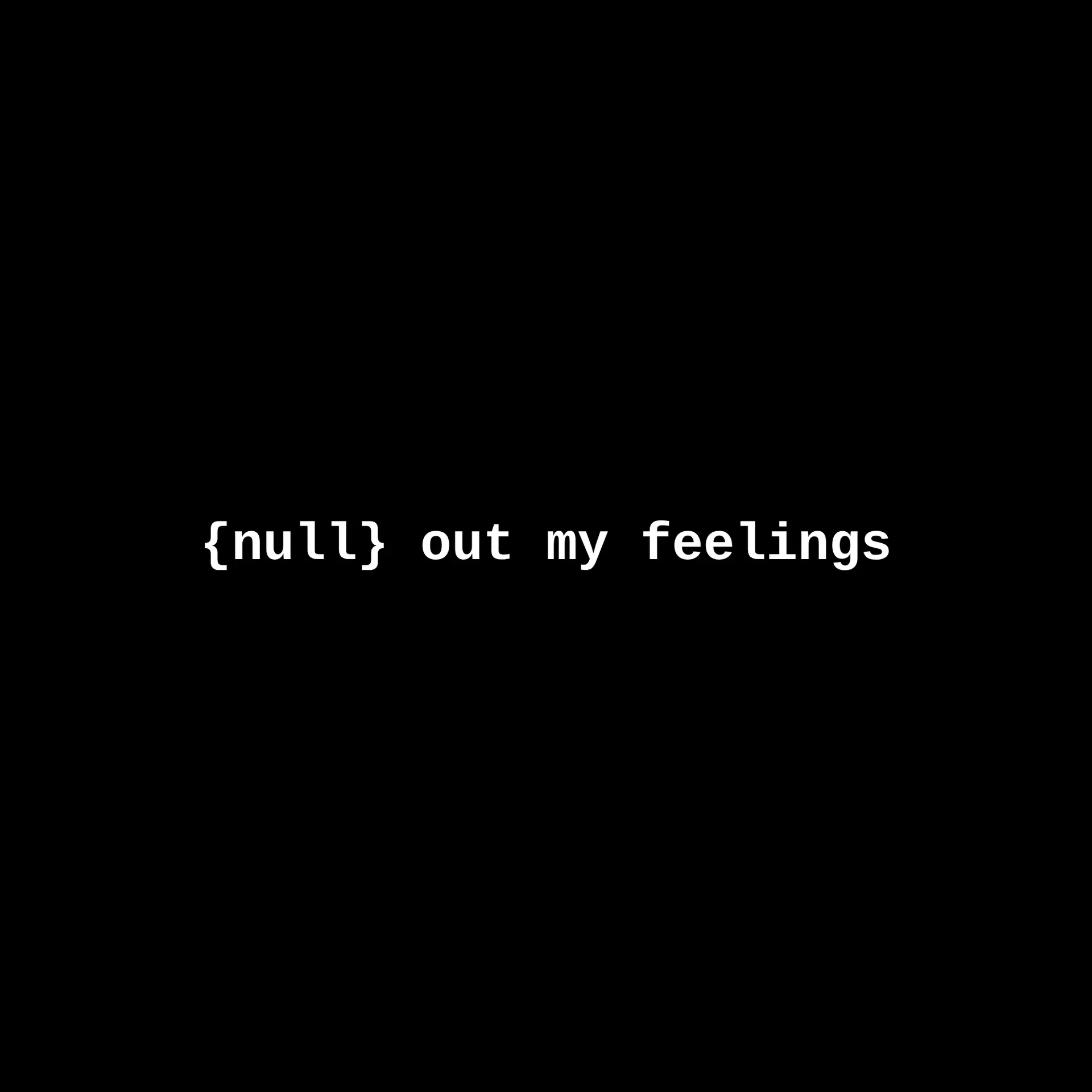 The line "{null} out my feelings" in bold white monospace type on black.